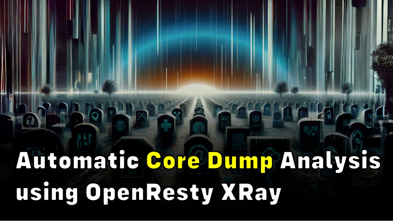 Automatic Core Dump Analysis (using OpenResty XRay)